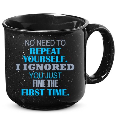 Ignored You Just Fine The First Time 15oz Campfire Ceramic Mug