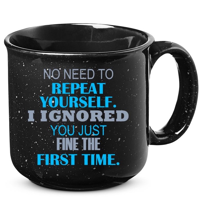 Ignored You Just Fine The First Time 15oz Campfire Ceramic Mug