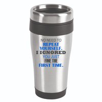 Ignored You Just Fine The First Time 16oz Travel Tumbler