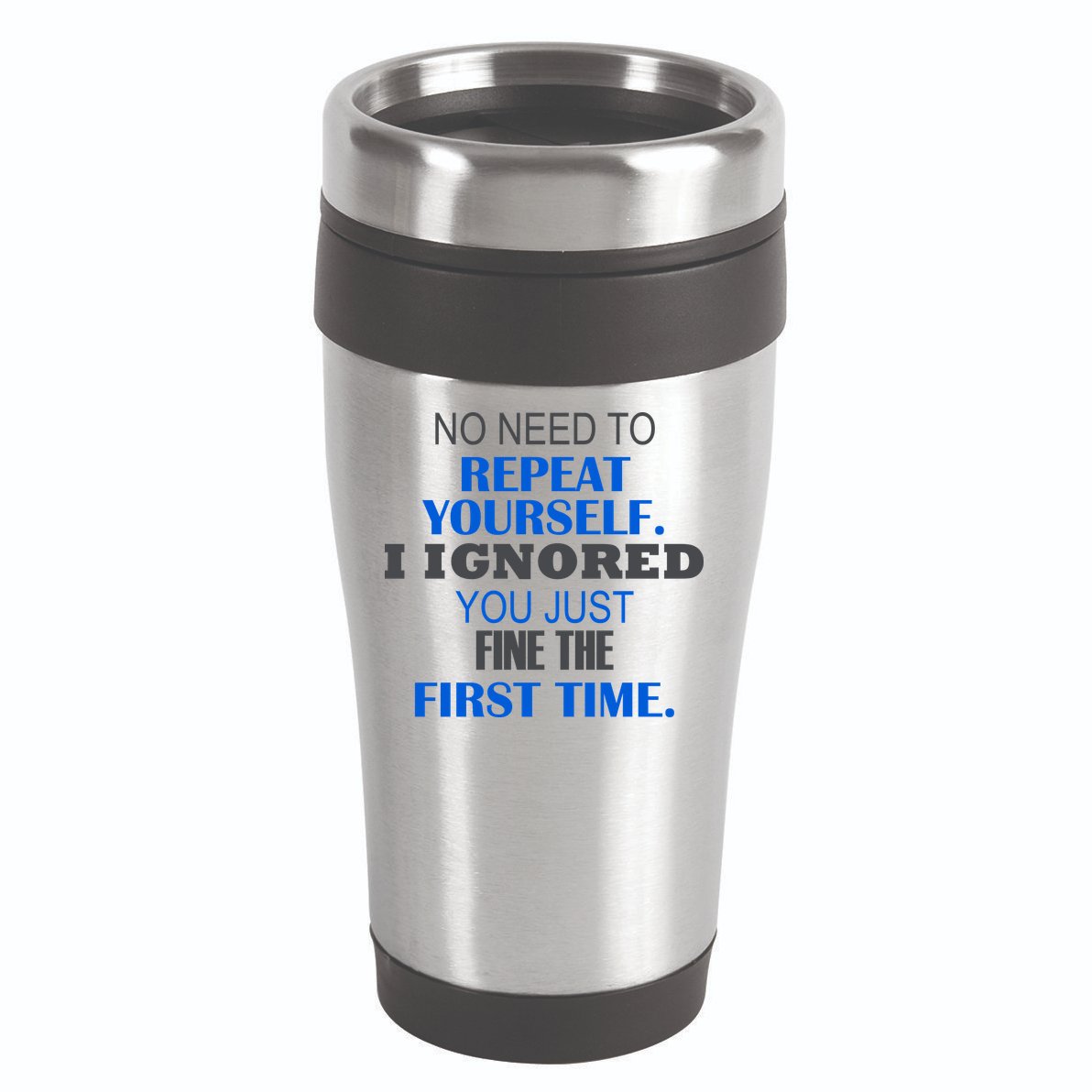 Ignored You Just Fine The First Time 16oz Travel Tumbler