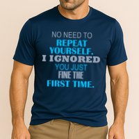 Ignored You Just Fine The First Time Performance Shirt