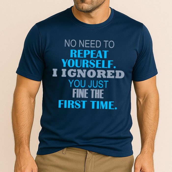Ignored You Just Fine The First Time Performance Shirt