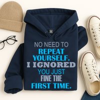 Ignored You Just Fine The First Time Hoodie