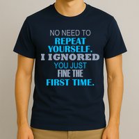 Ignored You Just Fine The First Time T-Shirt