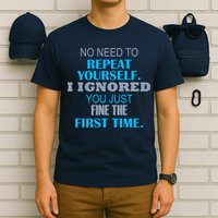 Ignored You Just Fine The First Time T-Shirt