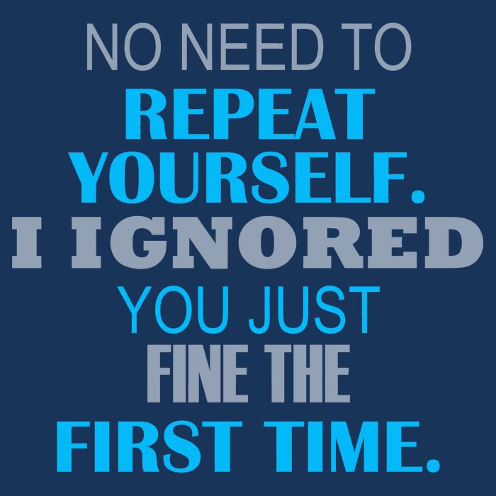 Ignored You Just Fine The First Time T-Shirt