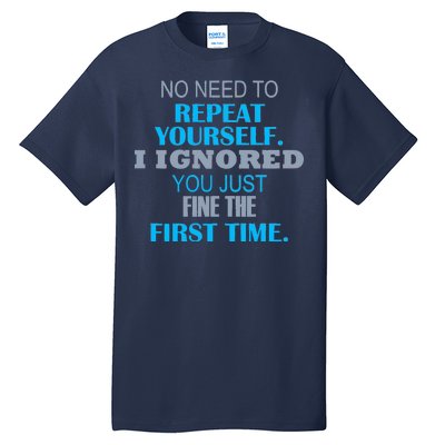 Ignored You Just Fine The First Time Tall T-Shirt