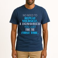 Ignored You Just Fine The First Time Tall T-Shirt