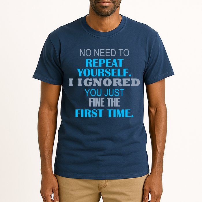 Ignored You Just Fine The First Time Tall T-Shirt