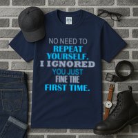 Ignored You Just Fine The First Time Tall T-Shirt