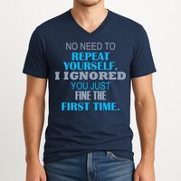 Ignored You Just Fine The First Time V-Neck T-Shirt