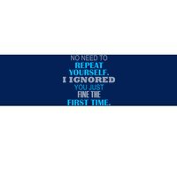 Ignored You Just Fine The First Time Bumper Sticker