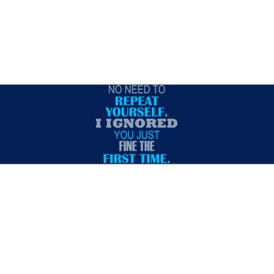 Ignored You Just Fine The First Time Bumper Sticker