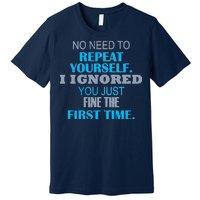 Ignored You Just Fine The First Time Premium T-Shirt