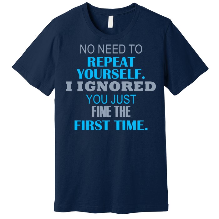 Ignored You Just Fine The First Time Premium T-Shirt