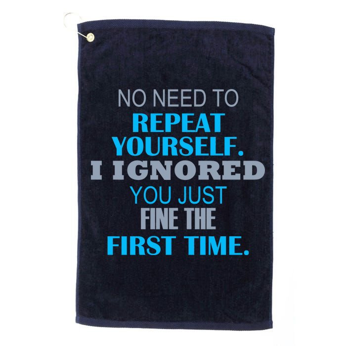 Ignored You Just Fine The First Time Platinum Collection Golf Towel