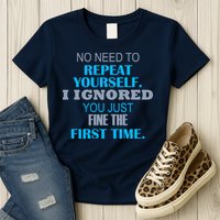 Ignored You Just Fine The First Time Womens T-Shirt