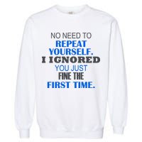 Ignored You Just Fine The First Time Garment-Dyed Sweatshirt