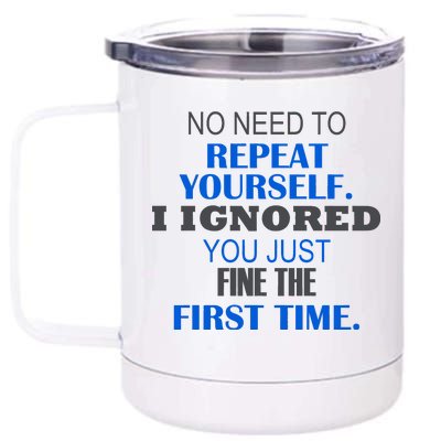 Ignored You Just Fine The First Time 12 oz Stainless Steel Tumbler Cup