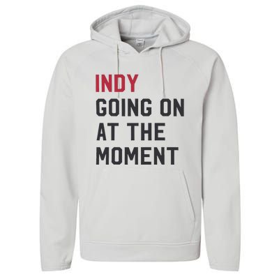 Indy Going On At The Moment Performance Fleece Hoodie