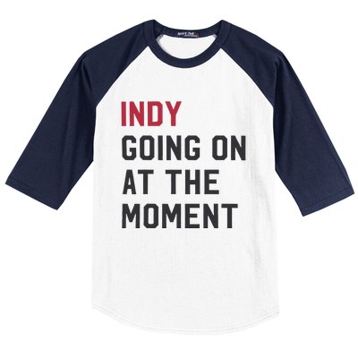 Indy Going On At The Moment Baseball Sleeve Shirt