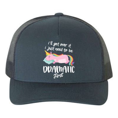 I'll Get Over It I Just Need To Be Dramatic First - Unicorn Yupoong Adult 5-Panel Trucker Hat