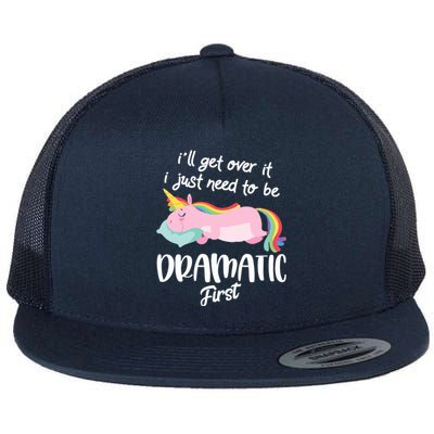 I'll Get Over It I Just Need To Be Dramatic First - Unicorn Flat Bill Trucker Hat