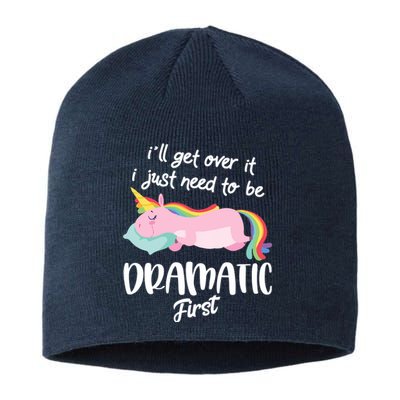 I'll Get Over It I Just Need To Be Dramatic First - Unicorn Sustainable Beanie