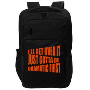 I'll Get Over It Just Gotta Be Dramatic First Impact Tech Backpack