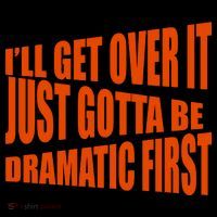 I'll Get Over It Just Gotta Be Dramatic First Impact Tech Backpack