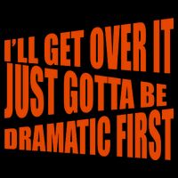 I'll Get Over It Just Gotta Be Dramatic First Backpack