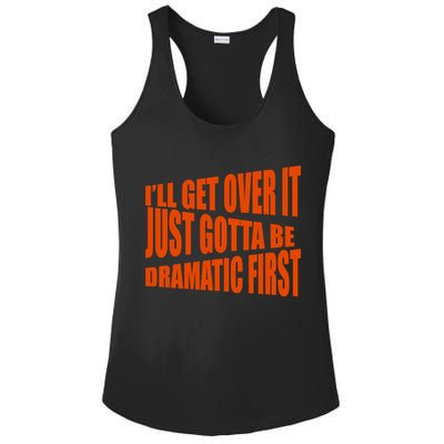 I'll Get Over It Just Gotta Be Dramatic First Ladies PosiCharge Competitor Racerback Tank