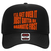 I'll Get Over It Just Gotta Be Dramatic First Hat