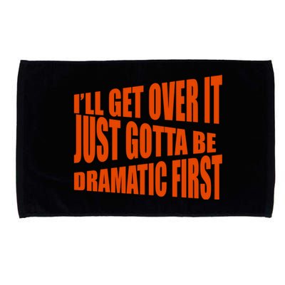 I'll Get Over It Just Gotta Be Dramatic First Microfiber Hand Towel