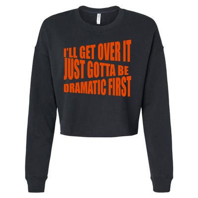 I'll Get Over It Just Gotta Be Dramatic First Cropped Pullover Crew