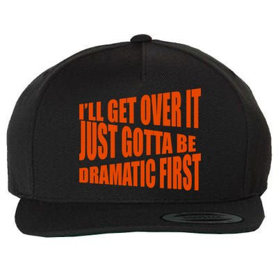 I'll Get Over It Just Gotta Be Dramatic First Wool Snapback Cap