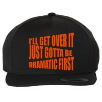 I'll Get Over It Just Gotta Be Dramatic First Wool Snapback Cap