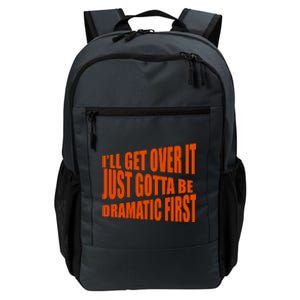 I'll Get Over It Just Gotta Be Dramatic First Daily Commute Backpack