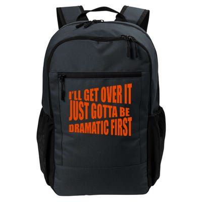 I'll Get Over It Just Gotta Be Dramatic First Daily Commute Backpack