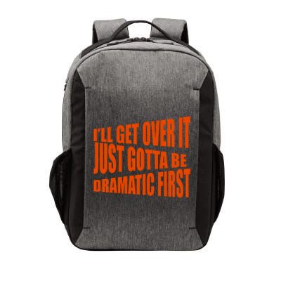 I'll Get Over It Just Gotta Be Dramatic First Vector Backpack