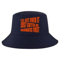 I'll Get Over It Just Gotta Be Dramatic First Cool Comfort Performance Bucket Hat