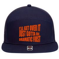 I'll Get Over It Just Gotta Be Dramatic First 7 Panel Mesh Trucker Snapback Hat