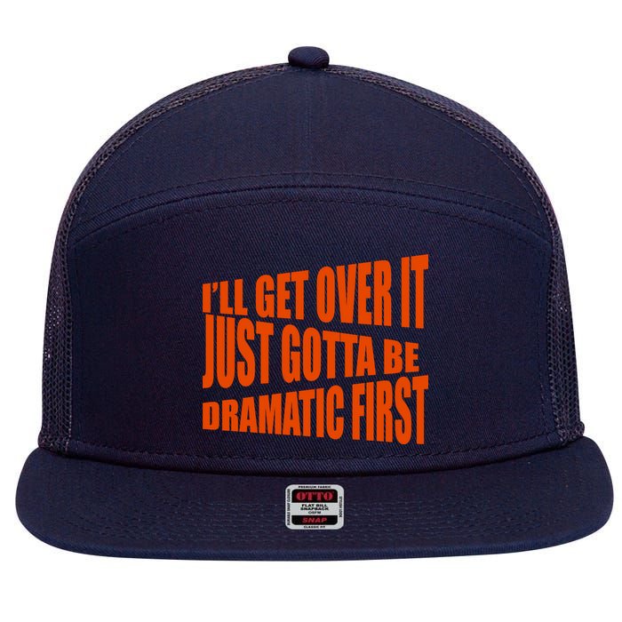 I'll Get Over It Just Gotta Be Dramatic First 7 Panel Mesh Trucker Snapback Hat