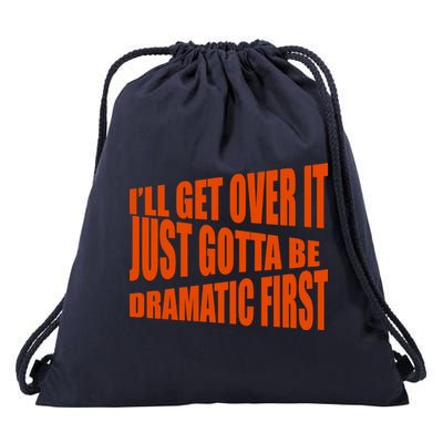 I'll Get Over It Just Gotta Be Dramatic First Drawstring Bag