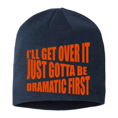 I'll Get Over It Just Gotta Be Dramatic First Sustainable Beanie