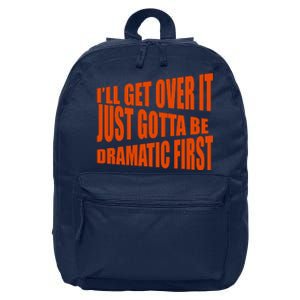 I'll Get Over It Just Gotta Be Dramatic First 16 in Basic Backpack