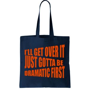 I'll Get Over It Just Gotta Be Dramatic First Tote Bag