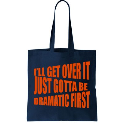 I'll Get Over It Just Gotta Be Dramatic First Tote Bag