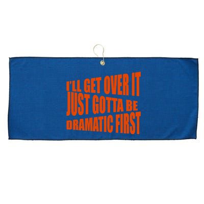 I'll Get Over It Just Gotta Be Dramatic First Large Microfiber Waffle Golf Towel