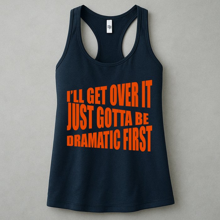 I'll Get Over It Just Gotta Be Dramatic First Womens Tank Top